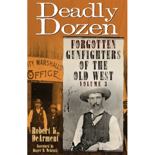 Deadly Dozen: Forgotten Gunfighters of the Old West, Vol. 3
