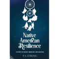 Native American Resilience: A Story of Racism, Genocide and Survival