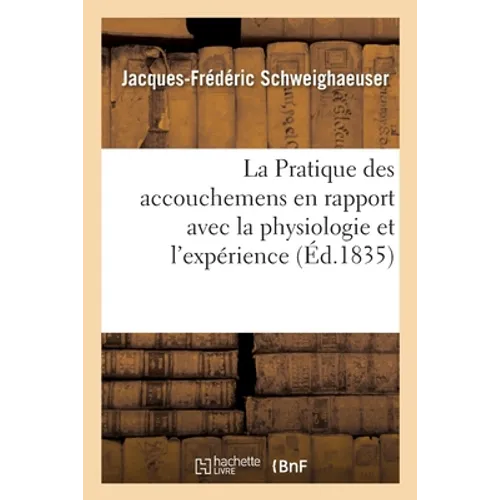 La Pratique Des Accouchemens En Rapport Avec La Physiologie Et l'Expérience
