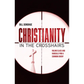 Christianity in the Crosshairs: Ruling Class and Radicals Find a Common Enemy