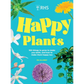 Rhs Happy Plants: 100 Things to Grow to Make You Smile, and How to Make Them Happy Too