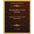 The Speculative Art of Alchemy: A Textbook on the Art of Self-Regeneration