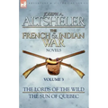 The French & Indian War Novels: 3-The Lords of the Wild & The Sun of Quebec