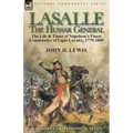 Lasalle-the Hussar General: the Life & Times of Napoleon's Finest Commander of Light Cavalry, 1775-1809