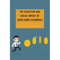 The Evolution and Social Impact of Video Game Economics