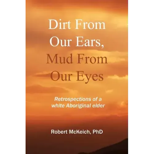 Dirt from our ears, Mud from our eyes: Retrospections of a white aboriginal elder