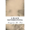 A Black Mother Dying