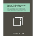 Letter to the President on Foreign Trade: And a Letter to the President on International Credits for Foreign Trade and Other Purposes 1896-1933