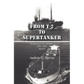 From T-2 to Supertanker: Development of the Oil Tanker, 1940 - 2000, Revised