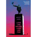 Love Like Water, Love Like Fire