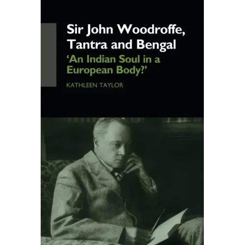Sir John Woodroffe, Tantra and Bengal: 'An Indian Soul in a European Body?'