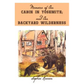Memoirs of Our Cabin in Yosemite; And Our Backyard Wilderness