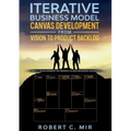Iterative Business Model Canvas Development - From Vision to Product Backlog: Agile Development of Products and Business Models