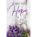 Dare to Hope: Living Intentionally in an Unstable World