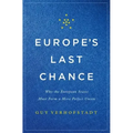 Europe's Last Chance: Why the European States Must Form a More Perfect Union