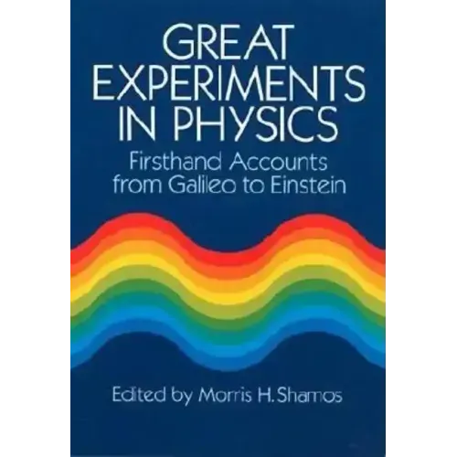 Great Experiments in Physics: Firsthand Accounts from Galileo to Einstein