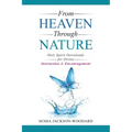 From Heaven Through Nature: Holy Spirit Downloads for Divine Instruction & Encouragement