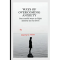 Ways of Overcoming Anxiety: Successful Ways to Fight Anxiety in Our Lives