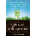 The Soil Will Save Us: How Scientists, Farmers, and Foodies Are Healing the Soil to Save the Planet