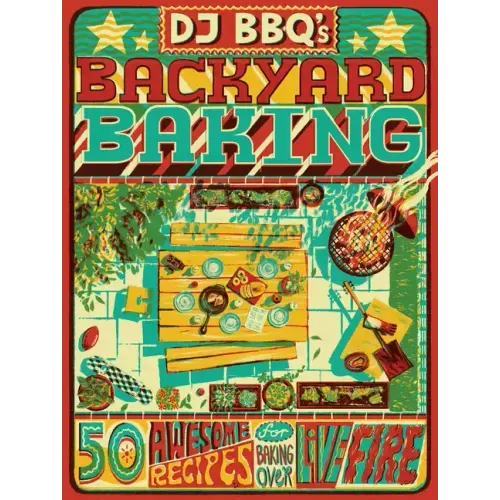 DJ Bbq's Backyard Baking: 60 Awesome Recipes for Baking Over Live Fire