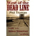 West of the Dead Line: Tales of an Indian Territory Lawman