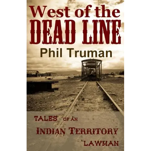 West of the Dead Line: Tales of an Indian Territory Lawman