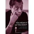You Mean It or You Don't: James Baldwin's Radical Challenge