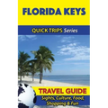 Florida Keys Travel Guide (Quick Trips Series): Sights, Culture, Food, Shopping & Fun