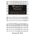 Wagner's Parsifal: An Appreciation in the Light of His Theological Journey