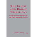 The Celtic and Roman Traditions: Conflict and Consensus in the Early Medieval Church