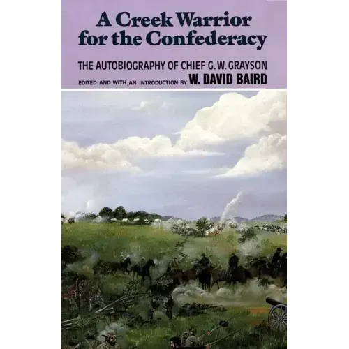 A Creek Warrior for the Confederacy: The Autobiography of Chief G. W. Graysonvolume 189