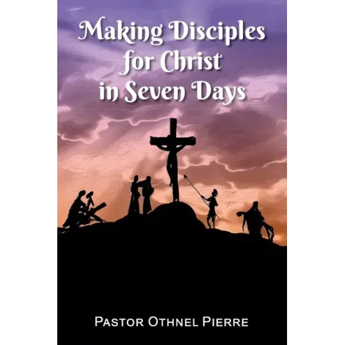 Making Disciples for Christ in Seven Days