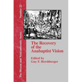 The Recovery of the Anabaptist Vision: A Sixtieth Anniversary Tribute to Harold S. Bender