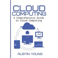 Cloud Computing: A Comprehensive Guide to Cloud Computing