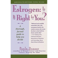 Estrogen: Is It Right for You? Thorough, Factual Guide to Help You Decide