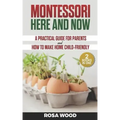 Montessori Here and Now: A practical guide for parents - How to make home child-friendly