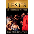 Jesus the Miracle Worker: A Historical and Theological Study