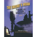 The Engine's Moan: American Steam Whistles