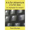 A is for Adventure Z is for Zoo: An Alphabet for Advent