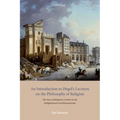 An Introduction to Hegel's Lectures on the Philosophy of Religion: The Issue of Religious Content in the Enlightenment and Romanticism