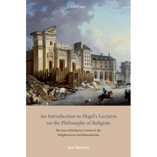An Introduction to Hegel's Lectures on the Philosophy of Religion: The Issue of Religious Content in the Enlightenment and Romanticism