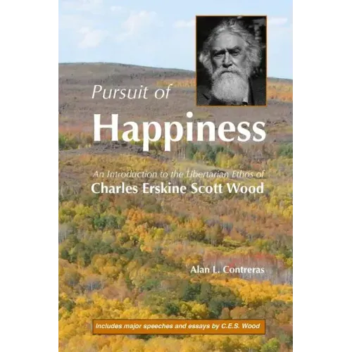 Pursuit of Happiness: An Introduction to the Libertarian Ethos of Charles Erskine Scott Wood