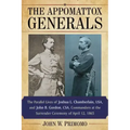 The Appomattox Generals: The Parallel Lives of Joshua L. Chamberlain, Usa, and John B. Gordon, Csa, Commanders at the Surrender Ceremony of April 12,
