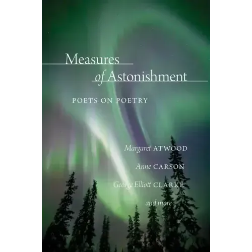 Measures of Astonishment: Poets on Poetry