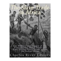 The Slave Trade in Africa: The History and Legacy of the Transatlantic Slave Trade and East African Slave Trade across the Indian Ocean