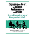 Engaging the Heart for People, Performance, and Profit: Seven Competencies of Compassion@Work