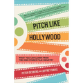Pitch Like Hollywood: What You Can Learn from the High-Stakes Film Industry