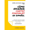 Cómo Escribir Cartas O Mails Formales En Español: Guía paso a paso para escribir cartas o mails formales en español (Spanish Edition)