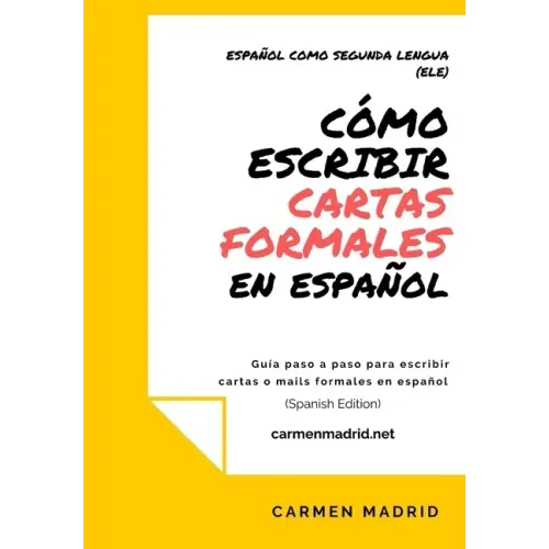 Cómo Escribir Cartas O Mails Formales En Español: Guía paso a paso para escribir cartas o mails formales en español (Spanish Edition)