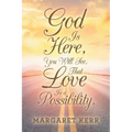 God Is Here, You Will See, That Love Is a Possibility.